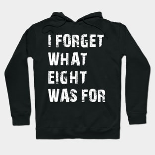 Funny saying I forget what eight was for Hoodie